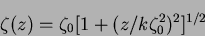 \begin{displaymath}
\zeta(z)=\zeta_0 [1+(z/k \zeta_0^2)^2]^{1/2}
\end{displaymath}