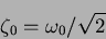 \begin{displaymath}
\zeta_0=\omega_0 / \sqrt 2
\end{displaymath}