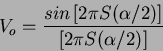 \begin{displaymath}V_o = \frac{sin \left[ 2\pi S (\alpha/2) \right]}{\left[ 2\pi S
(\alpha/2) \right]}\end{displaymath}